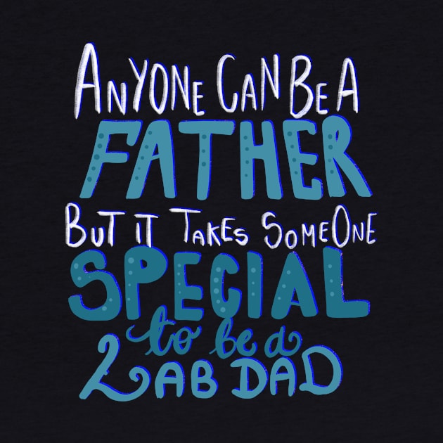 It Takes Someone Special to be a Lab Dad T-shirt by PhantomDesign